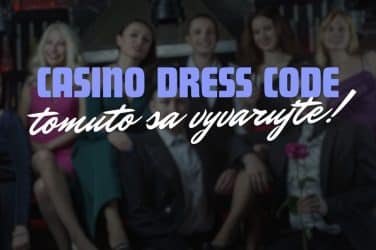 Dress Code - Čo Si Obliecť do Kamenného Kasína?