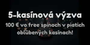 “5-kasínová výzva“ – Získajte až 100 € vo free spinoch cez vstupné bonusy!