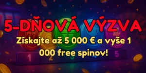 5-dňová výzva: získajte až 5 000 € a vyše 1 000 free spinov!
