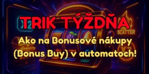 Trik týždňa: Ako na Bonusové nákupy (Bonus Buy) v automatoch!