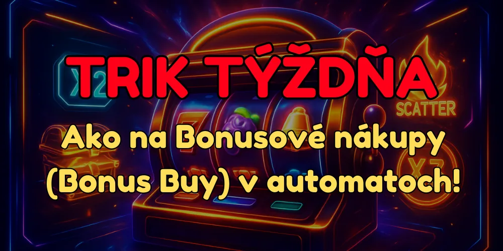 Trik týždňa: Ako na Bonusové nákupy (Bonus Buy) v automatoch!