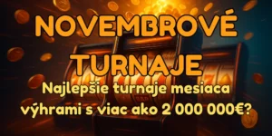 Najlepšie Novembrové turnaje: Do akých turnajov sa zapojiť tento mesiac, pre výhry viac ako 2 000 000€?