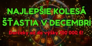 Najlepšie kolesá šťastia v decembri – Darčeky až do výšky 100 000 €!